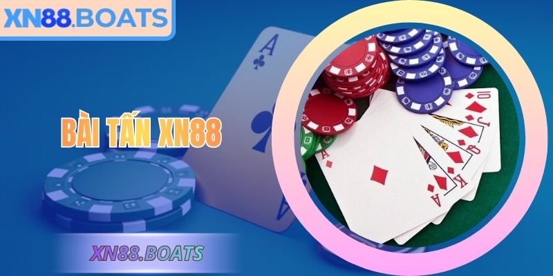 Bài Tấn XN88 – Đấu Trí Kịch Tính Với Chiến Thuật Phòng Thủ