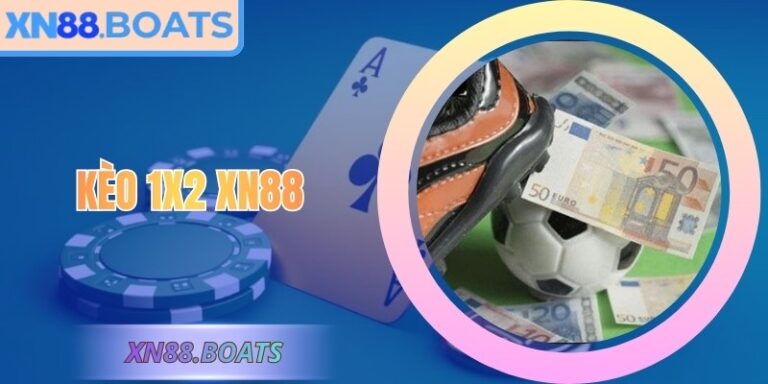 Kèo 1x2 XN88: Cách Hiểu Chuẩn Xác Và Áp Dụng Hiệu Quả