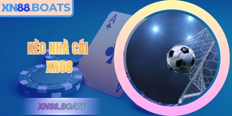 Kèo Nhà Cái XN88 – Tỷ Lệ Chuẩn Xác, Phân Tích Chuyên Sâu
