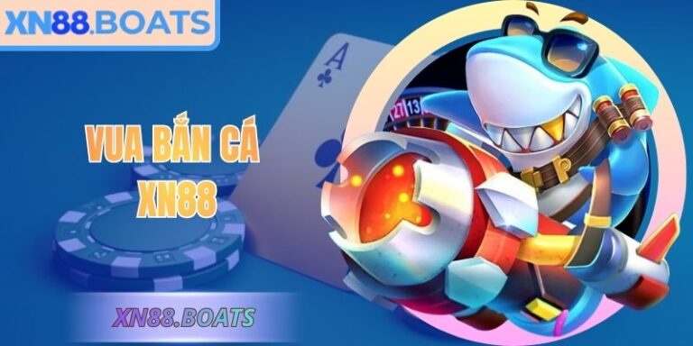 Vua Bắn Cá XN88 Trải Nghiệm Giải Trí Đỉnh Cao Hấp Dẫn