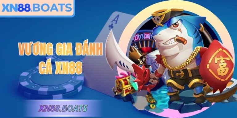 Vương Gia Đánh Cá XN88 Trải Nghiệm Giải Trí Hấp Dẫn