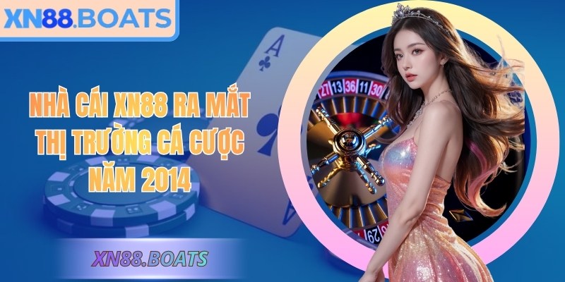 Nhà cái XN88 ra mắt thị trường cá cược năm 2018
