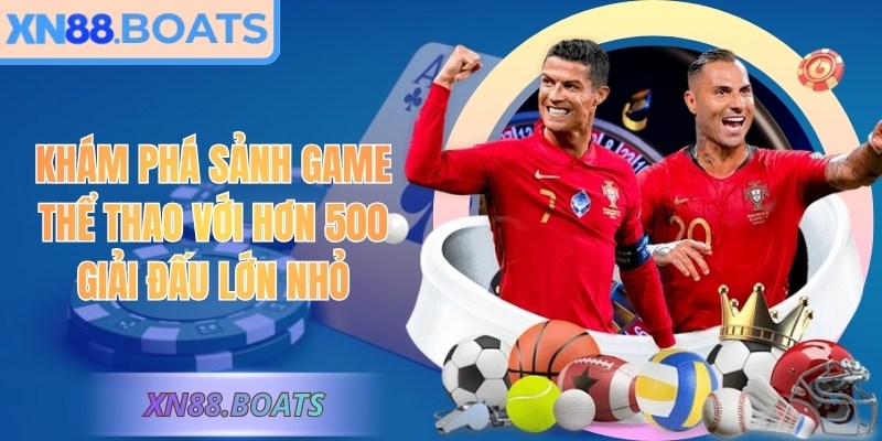 Khám phá sảnh game thể thao với hơn 500 giải đấu lớn nhỏ